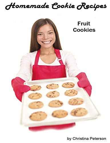 Imagen de archivo de HOMEMADE COOKIE RECIPES, FRUIT COOKIES: 27 Different recipes, Date, Bars, Raspberry, Apple, Orange slice, Pineapple, Apricot, Prune, Rhubarb, Holiday and more a la venta por Lucky's Textbooks