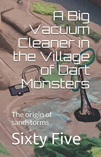 Imagen de archivo de A Big Vacuum Cleaner in the Village of Dart Monsters: The origin of sandstorms (Origin of small things) a la venta por Revaluation Books