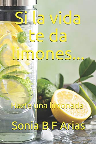 Imagen de archivo de Si la vida te da limones.: Hazte una limonada (Spanish Edition) a la venta por Lucky's Textbooks