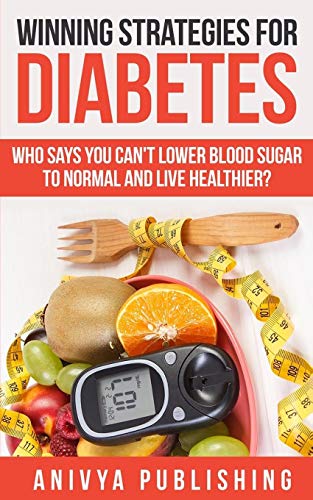 Stock image for Winning Strategies For Diabetes - Who Says You Can't LOWER BLOOD SUGAR T0 NORMAL & Live Healthier? for sale by Hippo Books