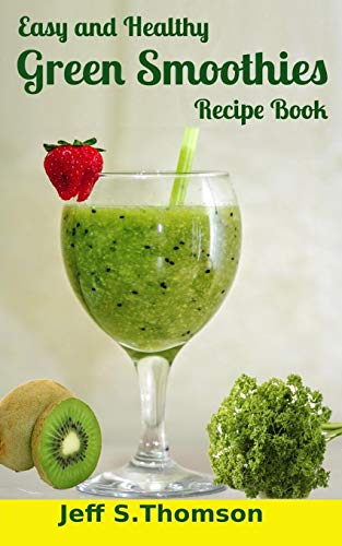 Beispielbild fr Easy and Healthy Green Smoothies Recipe Book: Green Smoothie Recipes for Weight Loss, Detoxify, Cleansing, Energizing, Immune Boosting Recipes with Benefits zum Verkauf von Lucky's Textbooks