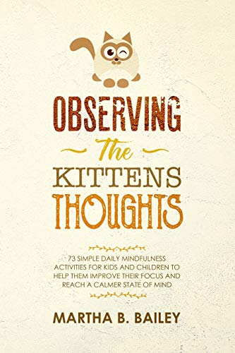 9781686996658: Observing The Kittens' Thoughts: 73 Simple Daily Mindfulness Activities For Kids And Children To Help Them Improve Their Focus And Reach A Calmer State Of Mind