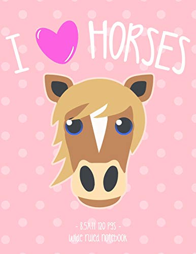 Stock image for I LOVE HORSES: School Notebook Equestrian Horseback Riding Girl Gift 8.5x11 Wide Ruled for sale by Ergodebooks