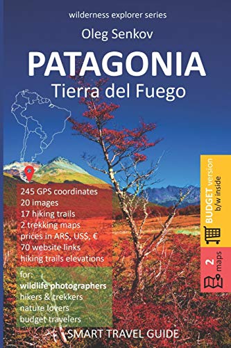 9781687037619: PATAGONIA, Tierra del Fuego: Smart Travel Guide for Nature Lovers, Hikers, Trekkers, Photographers (budget version, b/w) (Wilderness Explorer)