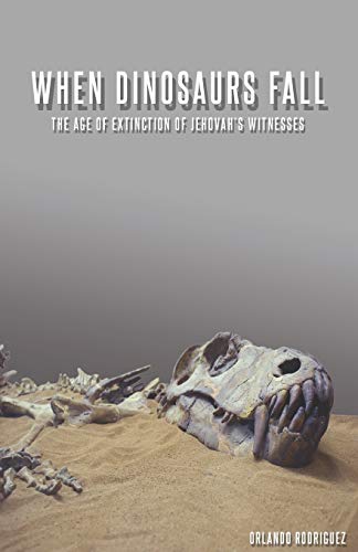 9781687040220: When Dinosaurs Fall: The Age Of Extinction Of Jehovah's Witnesses
