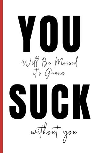 Imagen de archivo de You will be missed it's gonna suck without you: Funny Goodbye Gifts for Coworkers Notebook 120 pages Journal Blank lined gift for Going Away coworker Gifts for Women, Friends, Female, Her a la venta por Revaluation Books