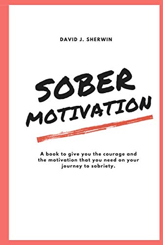Beispielbild fr Sober Motivation: A book to give you the courage and the motivation that you need on your journey to sobriety. zum Verkauf von Revaluation Books