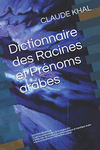 Immagine stock per Dictionnaire des Racines et Pr�noms arabes: EDITION BILINGUE � Lettres existentielles de la langue d'or � Mots-cl�s du vocabulaire philosophique et mystique arabe � Sens et origine des PR�NOMS arabes