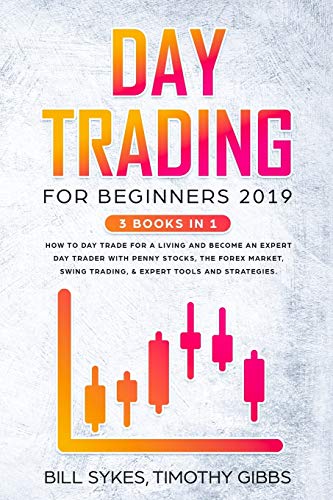 9781687178923: Day Trading for Beginners 2019: 3 BOOKS IN 1 - How to Day Trade for a Living and Become an Expert Day Trader With Penny Stocks, the Forex Market, Swing Trading, & Expert Tools and Tactics.
