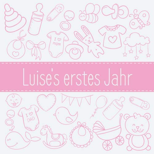 Stock image for Luise's erstes Jahr: Babyalbum zum Ausfllen - Baby Tagebuch und Erinnerungsalbum fr das erste Lebensjahr for sale by Revaluation Books