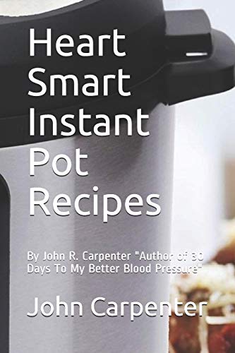 Stock image for Heart Smart Instant Pot Recipes: Author of "30 Days To My Better Blood Pressure" for sale by THE SAINT BOOKSTORE