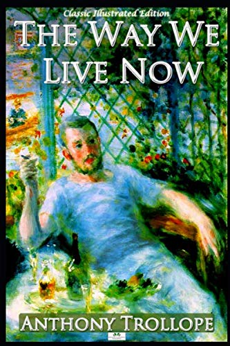 Stock image for The Way We Live Now (Classic Illustrated Edition) for sale by WorldofBooks