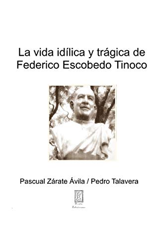 Stock image for La idlica y trgica vida de Federico Escobedo Tinoco (Arcadia Salvaterrense) (Spanish Edition) for sale by Lucky's Textbooks