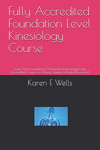 Stock image for Fully Accredited Foundation Level Kinesiology Course: Learn The Foundations Of Powerful Kinesiology! Fully Accredited Course for Muscle Testing & Body Movement! for sale by WorldofBooks