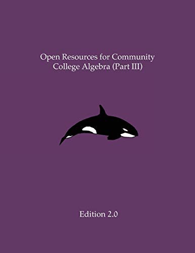 Stock image for Open Resources for Community College Algebra (Part III) for sale by Goodwill Books