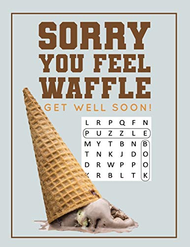 Stock image for Sorry You Feel Waffle Get Well Soon!: Get Well Puzzle Book for Men, Women or Teens with Word Search, Mazes, Find the Difference, Sudoku, and Jokes for sale by ThriftBooks-Dallas