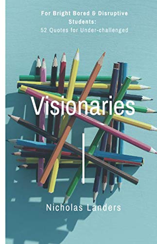 Beispielbild fr For Bright Bored & Disruptive Students: 52 Quotes for Under-Challenged Visionaries zum Verkauf von Revaluation Books