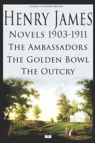 9781687374271: Henry James: Novels: 1903-1911 The Ambassadors, The Golden Bowl, The Outcry (Classic Illustrated Edition)