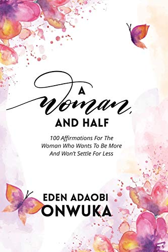 Beispielbild fr A WOMAN AND HALF: 100 Affirmations For The Woman Who Wants To Be More And Won?t Settle For Less zum Verkauf von Save With Sam