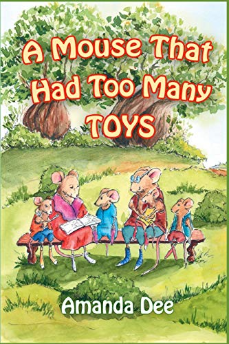 Imagen de archivo de A Mouse That Had Too Many Toys: A Bedtime Story for Little Children a la venta por THE SAINT BOOKSTORE