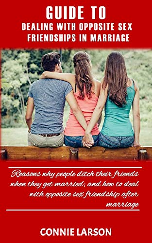 Stock image for GUIDE TO DEALING WITH OPPOSITE SEX FRIENDSHIPS IN MARRIAGE: Reasons why people ditch their friends when they get married; and how to deal with opposite sex friendship after marriage for sale by Lucky's Textbooks