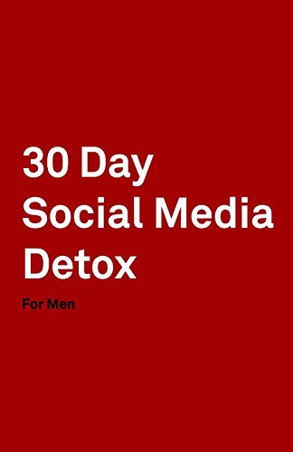 Stock image for 30 Day Social Media Detox: Helping Men Take A 30-day Break From Social Media to Improve Life, Family, & Business. for sale by Lucky's Textbooks