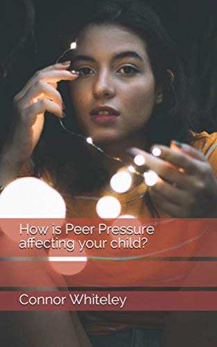 9781687547538: How is Peer Pressure affecting your child? (An Introductory Series)