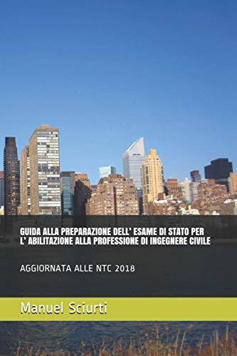 9781687550460: GUIDA ALLA PREPARAZIONE DELL’ ESAME DI STATO PER L’ ABILITAZIONE ALLA PROFESSIONE DI INGEGNERE CIVILE: AGGIORNATA ALLE NTC 2018 (Italian Edition)