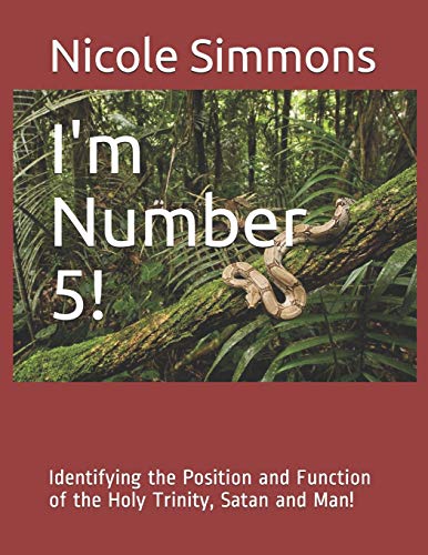 Beispielbild fr I'm Number 5!: Identifying the Position and Function of the Holy Trinity, Satan and Man! zum Verkauf von THE SAINT BOOKSTORE