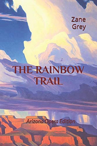 

The Rainbow Trail: Arizona Opera Commemorative Edition