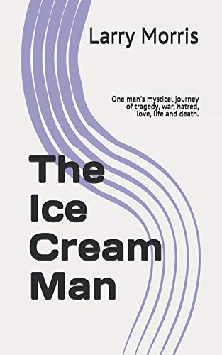 Imagen de archivo de The Ice Cream Man: One man's mystical journey of tragedy, war, hatred, love, life and death. a la venta por ThriftBooks-Dallas