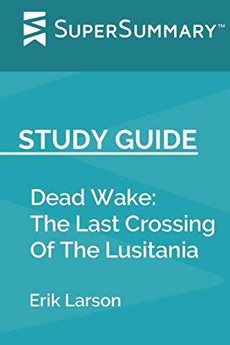 Imagen de archivo de Study Guide: Dead Wake by Erik Larson (SuperSummary): The Last Crossing Of The Lusitania a la venta por ThriftBooks-Dallas