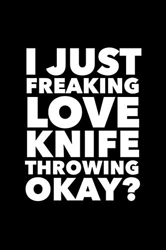 Stock image for I Just Freaking Love Knife Throwing Okay?: 6x9 120 Page Lined Composition Notebook Funny Knife Throwing Gift for sale by Revaluation Books