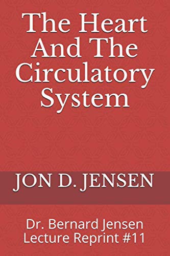 Imagen de archivo de The Heart And The Circulatory System: Dr. Bernard Jensen Lecture Reprint #11 a la venta por Revaluation Books