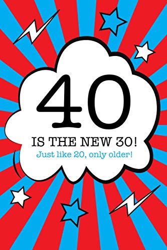 9781687628916: 40 is the new 30! Just like 20, only older!: Funny Gag Gift Notebook, Journal for 40th Birthday, Birthday Card Alternative for Men, Women