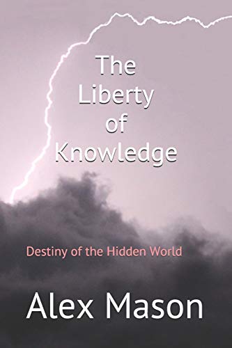 Stock image for The Liberty of Knowledge: Destiny of the Hidden World for sale by Lucky's Textbooks