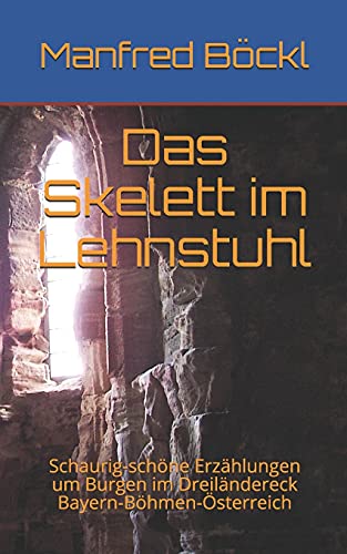 Stock image for Das Skelett im Lehnstuhl: Schaurig-schne Erzhlungen um Burgen im Dreilndereck Bayern-Bhmen-sterreich (German Edition) for sale by Lucky's Textbooks