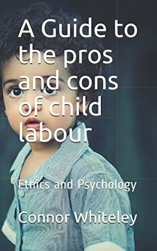 Stock image for A Guide to the pros and cons of child labour: Ethics and Psychology (An Introducotry Series) for sale by Revaluation Books