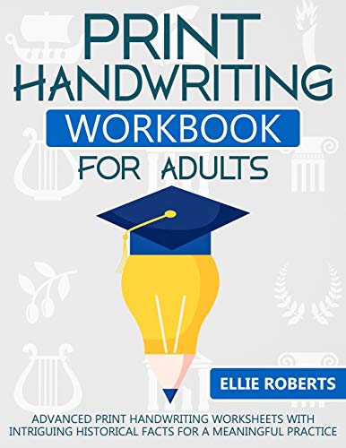 Print Handwriting Workbook for Adults: Advanced Print Handwriting Worksheets with Intriguing Historical Facts for a Meaningful Practice [Book]