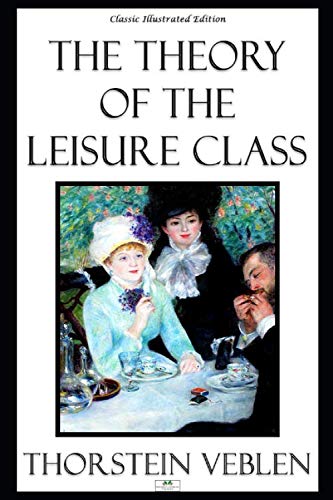 Stock image for The Theory of the Leisure Class - Classic Illustrated Edition for sale by ThriftBooks-Dallas