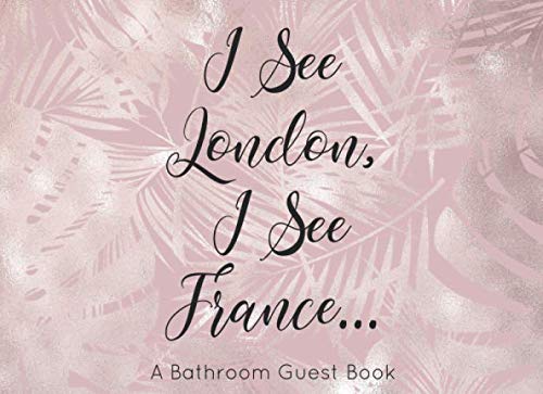 Stock image for I See London, I See France A Bathroom Guest Book: Humorous Bathroom Decor and Funny House Warming Gift for sale by Revaluation Books