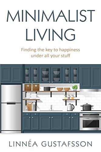 Imagen de archivo de Minimalist Living: Finding The Key To Happiness Under All Your Stuff a la venta por THE SAINT BOOKSTORE