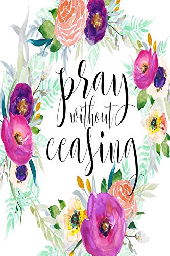 Imagen de archivo de Pray Without Ceasing Dot Grid Journal: 6x9 Bullet Journaling Planner With 120 Dotted Pages, Christian Notebook For Women, Prayer And Time Journal a la venta por Big River Books