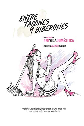 Stock image for ENTRE TACONES Y BIBERONES: Las Historias de #MiVidaDomstica (Spanish Edition) for sale by Save With Sam