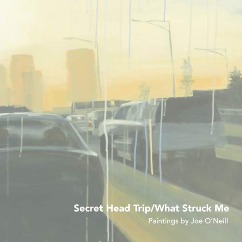 Stock image for Secret Head Trip/ What Struck Me: Paintings by Joe O'Neill for sale by Revaluation Books