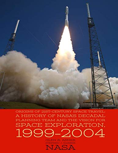 Stock image for Origins of 21st-Century Space Travel: A History of NASA's Decadal Planning Team and the Vision for Space Exploration, 19992004 for sale by Revaluation Books