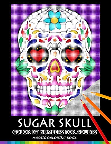 Stock image for Sugar Skull Color by Numbers for Adults: Mosaic Coloring Book Stress Relieving Design Puzzle Quest for sale by Save With Sam