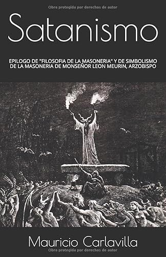 Imagen de archivo de Satanismo: EPILOGO DE "FILOSOFIA DE LA MASONERIA" Y DE SIMBOLISMO DE LA MASONERIA DE MONSEOR LEON MEURIN, ARZOBISPO a la venta por Revaluation Books