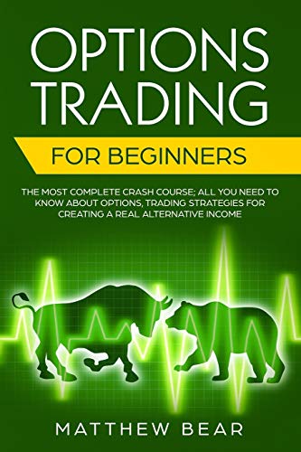 9781688001886: Options Trading for Beginners: The Most Complete Crash Course; All You Need to Know About Options, Trading Strategies for Creating a Real Alternative Income