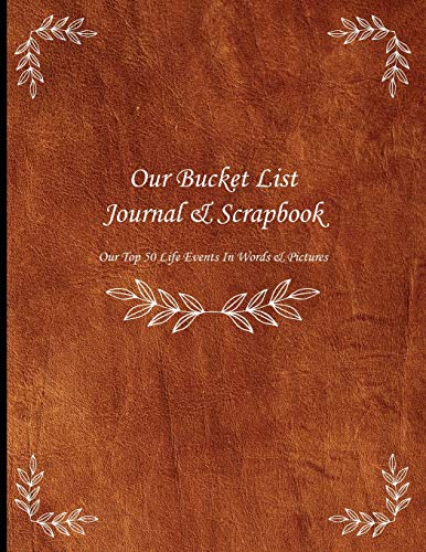 Stock image for Our Bucket List Journal & Scrapbook ~ Our Top 50 Life Events In Words & Pictures: Guided Prompt Brown Leather Effect Notebook For Couples To Record 50 . Events With Photo Pages (Lifestyle Choices) for sale by WorldofBooks